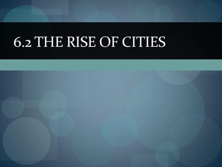 6.2 The Rise of Cities.