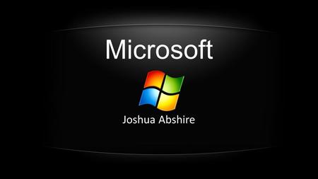 Microsoft Joshua Abshire. Table of Contents Industry About the company Current strategies Social Responsibilities Financials SWOT analysis Conclusion.