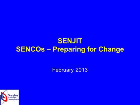 SENJIT SENCOs – Preparing for Change February 2013.