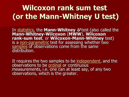 Wilcoxon rank sum test (or the Mann-Whitney U test) In statistics, the Mann-Whitney U test (also called the Mann-Whitney-Wilcoxon (MWW), Wilcoxon rank-sum.