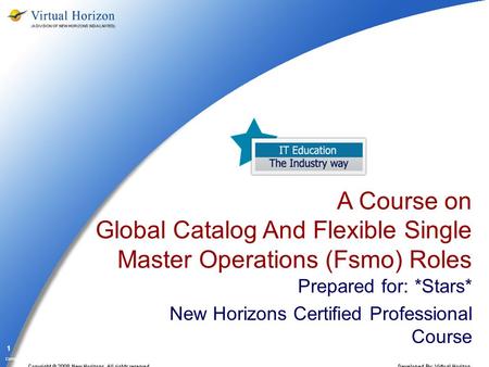 Company Confidential 1 A Course on Global Catalog And Flexible Single Master Operations (Fsmo) Roles Prepared for: *Stars* New Horizons Certified Professional.
