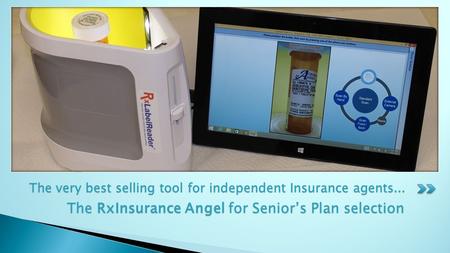 Meditory Corporation Proudly Presents The RxLabelReader ™ The very best selling tool for independent Insurance agents... The RxInsurance Angel for Senior’s.