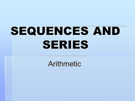SEQUENCES AND SERIES Arithmetic. Definition A series is an indicated sum of the terms of a sequence.  Finite Sequence: 2, 6, 10, 14  Finite Series:2.
