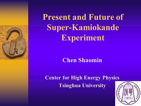 Present and Future of Super-Kamiokande Experiment Chen Shaomin Center for High Energy Physics Tsinghua University.