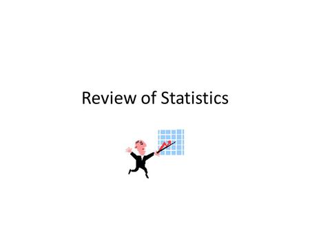 Review of Statistics. Mean, Median, Mode and Range Mean – The sum of the data divided by the number of items in the data set. Median – The middle number.