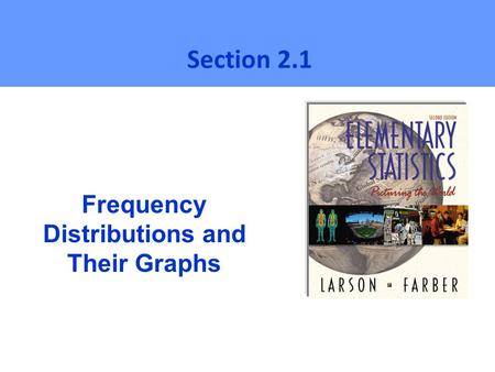 Frequency Distributions and Their Graphs Section 2.1.