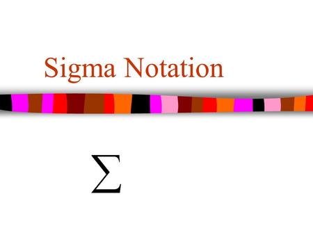 Sigma Notation. SUMMATION NOTATION Lower limit of summation (Starting point) Upper limit of summation (Ending point) SIGMA  equation.