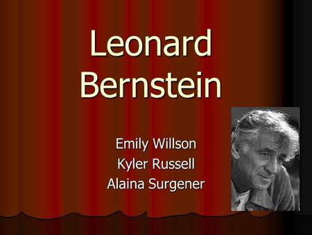 Leonard Bernstein Emily Willson Kyler Russell Alaina Surgener.