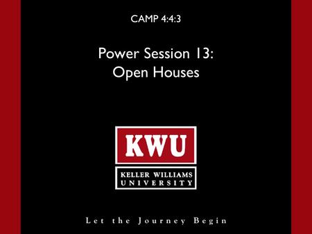 CAMP 4:4:3 Power Session 13: Open Houses. Power Session 13 Slide 2 Open Houses Introduction People have lived before us and success leaves clues, so it.