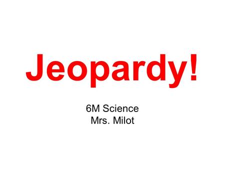 Jeopardy! 6M Science Mrs. Milot. Jeopardy! Layers of the Atmosphere Biosphere Science Safety General Info Random A little more Random 100 200 300 400.