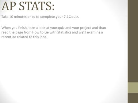 AP STATS: Take 10 minutes or so to complete your 7.1C quiz.
