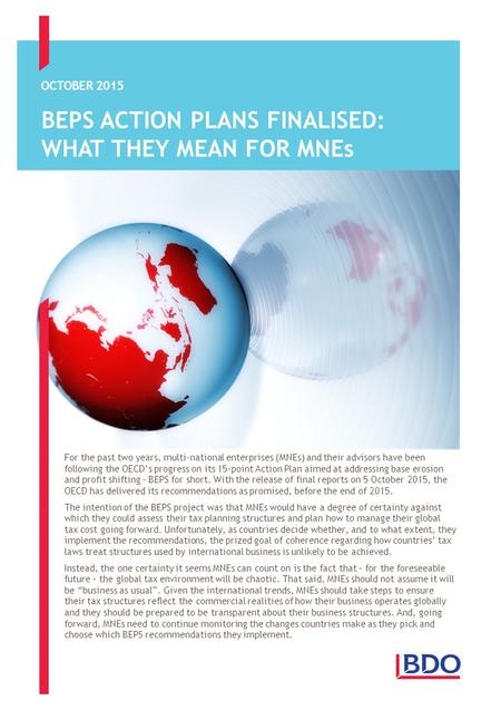 BEPS ACTION PLANS FINALISED: WHAT THEY MEAN FOR MNEs OCTOBER 2015 For the past two years, multi-national enterprises (MNEs) and their advisors have been.