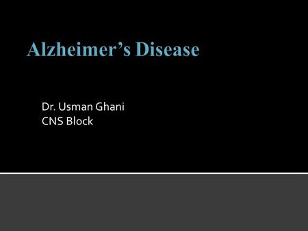 Dr. Usman Ghani CNS Block.  Pathophysiology of alzheimer’s disease:  5I.