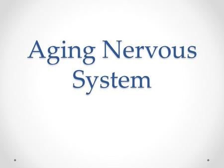 Aging Nervous System. Neurotrophic Factors Necessary for Maintenance of Neurons Neurotrophin function o Play role in development of NS o Interact with.