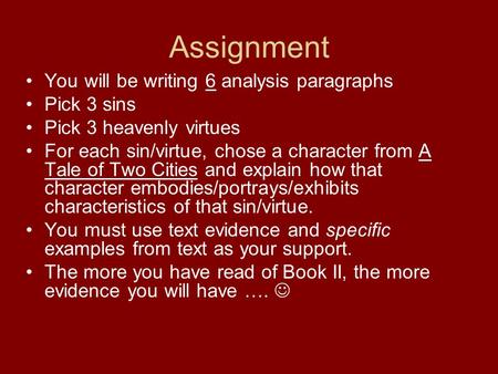 Assignment You will be writing 6 analysis paragraphs Pick 3 sins Pick 3 heavenly virtues For each sin/virtue, chose a character from A Tale of Two Cities.