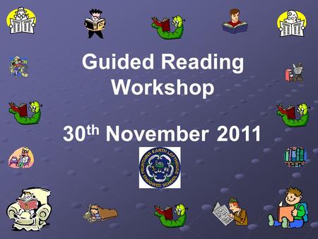 Guided Reading Workshop 30 th November 2011. Reading for purpose and pleasure.