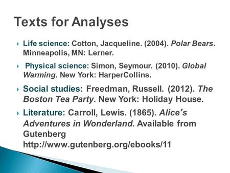  Life science: Cotton, Jacqueline. (2004). Polar Bears. Minneapolis, MN: Lerner.  Physical science: Simon, Seymour. (2010). Global Warming. New York: