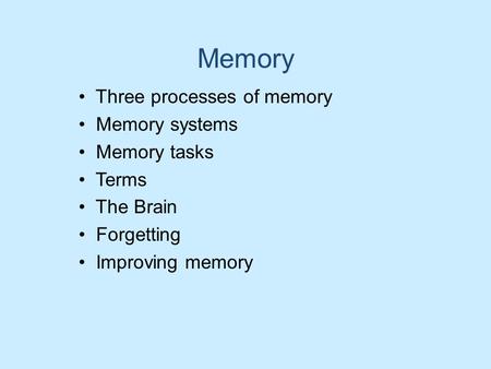 Memory Three processes of memory Memory systems Memory tasks Terms