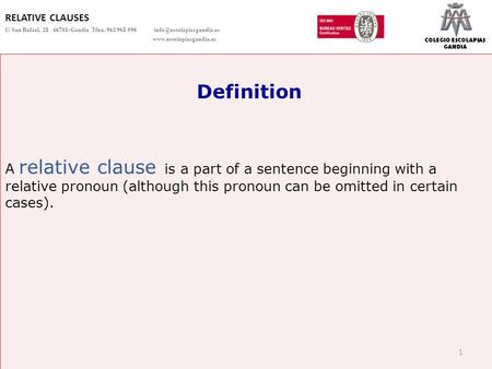 COLEGIO ESCOLAPIAS GANDIA Definition A relative clause is a part of a sentence beginning with a relative pronoun (although this pronoun can be omitted.