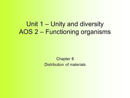 Unit 1 – Unity and diversity AOS 2 – Functioning organisms Chapter 6 Distribution of materials.
