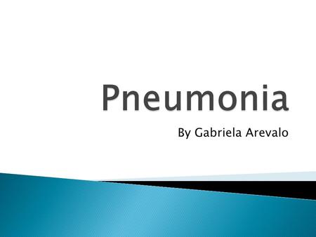 By Gabriela Arevalo.  Pneumonia is a breathing condition in which there is an infection of the lung. It invades the lungs and the bloodstream to cause.