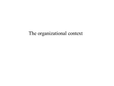 The organizational context
