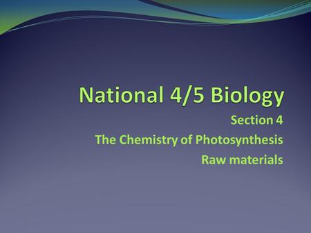 Section 4 The Chemistry of Photosynthesis Raw materials.