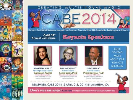 CABE 2014 Registration—almost 2000 (1950) ! Goal—2700 Sponsors--$61,000 Exhibitors: 93 (of 114 booths max) Presenters: 250 Planning Committee: 10 districts/COE.