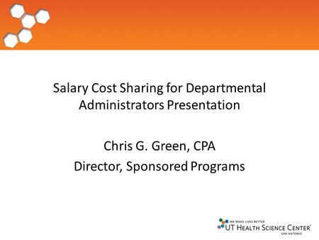 Salary Cost Sharing for Departmental Administrators Presentation Chris G. Green, CPA Director, Sponsored Programs.