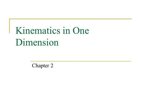 Kinematics in One Dimension Chapter 2. Expectations After this chapter, students will:  distinguish between distance and displacement  distinguish between.