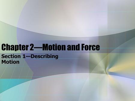 Chapter 2—Motion and Force Section 1—Describing Motion.
