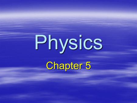 Physics Chapter 5. Position-Time Graph  Time is always on the x axis  The slope is speed or velocity Time (s) Position (m) Slope = Δ y Δ x.