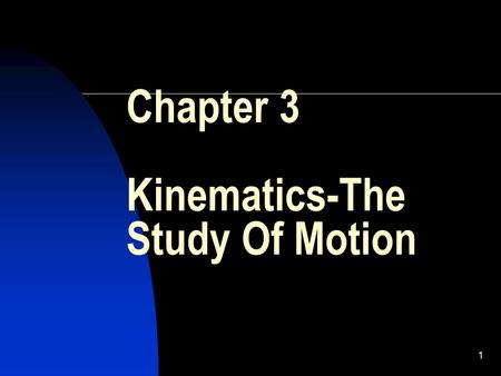 1 Chapter 3 Kinematics-The Study Of Motion. 2 Introduction Kinematics: The branch of mechanics that studies the motion of an object without regard to.