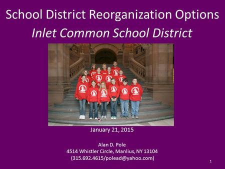 School District Reorganization Options Inlet Common School District January 21, 2015 Alan D. Pole 4514 Whistler Circle, Manlius, NY 13104
