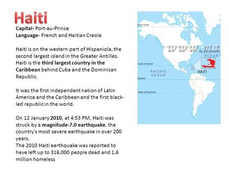 Capital- Port-au-Prince Language- French and Haitian Creole Haiti is on the western part of Hispaniola, the second largest island in the Greater Antilles.