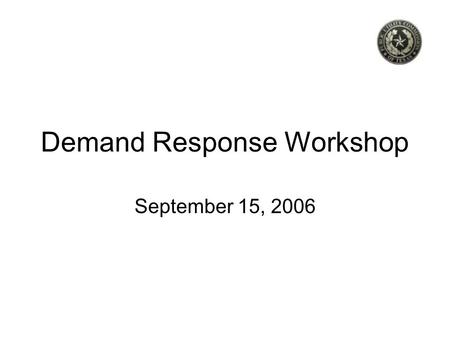 Demand Response Workshop September 15, 2006. 2 Definitions are important Demand response –“Changes in electricity usage by end-use customers from their.