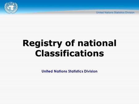 United Nations Statistics Division Registry of national Classifications.