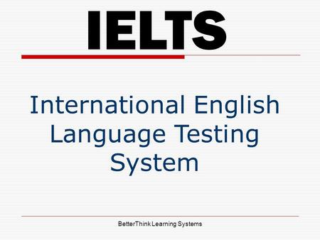 BetterThink Learning Systems IELTS International English Language Testing System.