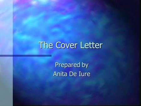 The Cover Letter Prepared by Anita De Iure. Accompanies Resume: n Sent by mail n Sent by fax n Sent by e-mail.