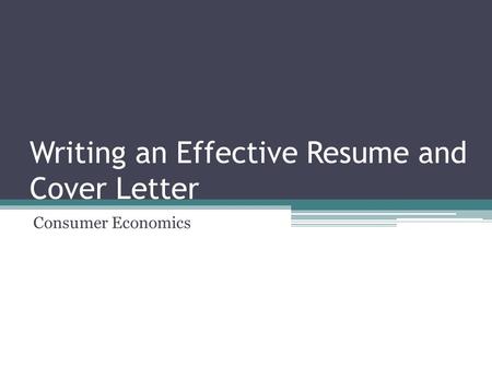 Writing an Effective Resume and Cover Letter Consumer Economics.