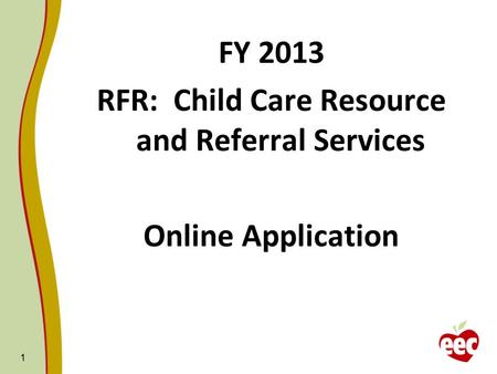 FY 2013 RFR: Child Care Resource and Referral Services Online Application 1.