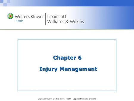 Copyright © 2011 Wolters Kluwer Health | Lippincott Williams & Wilkins Chapter 6 Injury Management.