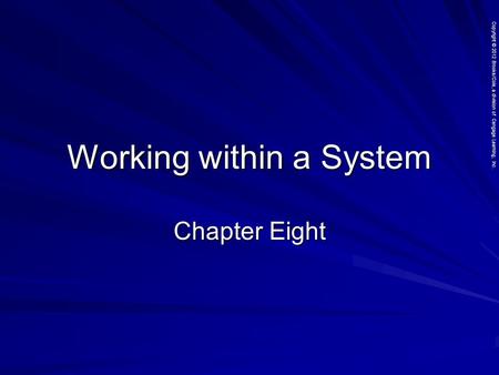 Copyright © 2012 Brooks/Cole, a division of Cengage Learning, Inc. Working within a System Chapter Eight.