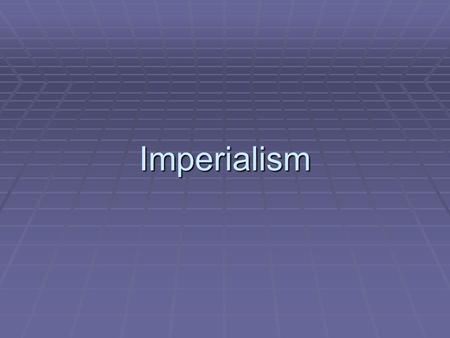Imperialism. Imperialism  What? A powerful nation establishes control over a weaker nation or territory  Why?  Industrialization requires resources/raw.