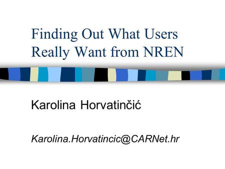 Finding Out What Users Really Want from NREN Karolina Horvatinčić