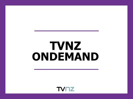 TVNZ ONDEMAND. RESEARCH METHODOLOGY Quantitative research undertaken by Nielsen using an online survey, administered via a site intercept survey to visitors.
