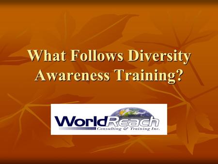 What Follows Diversity Awareness Training?. Our Organization has Completed Diversity Awareness Training Now What Do We Do Now? Consider forming a committee.