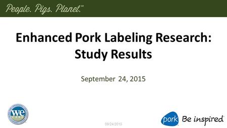Enhanced Pork Labeling Research: Study Results September 24, 2015 09/24/2015.