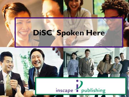 DiSC ® Spoken Here. DiSC ® Spoken Here We speak a common language We understand each other We recognize the valuable contributions of different styles.
