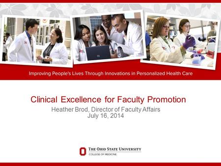 Clinical Excellence for Faculty Promotion Heather Brod, Director of Faculty Affairs July 16, 2014.